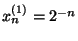 $x_n^{(1)}=2^{-n}$